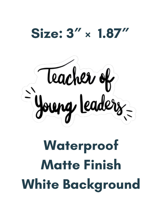 Teacher of Young Leaders Mantra Sticker, Quote Sticker Die Cut Sticker, Vinyl Sticker, Hand Drawn Sticker, Political Decal, Happy Sticker