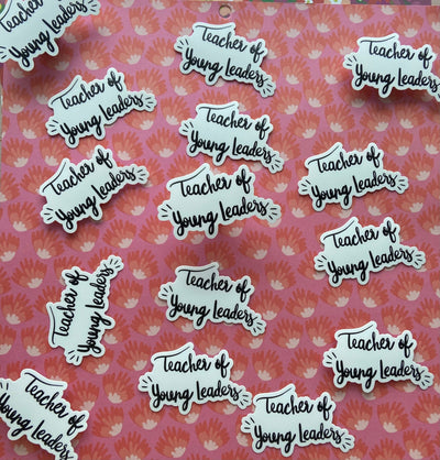 Teacher of Young Leaders Mantra Sticker, Quote Sticker Die Cut Sticker, Vinyl Sticker, Hand Drawn Sticker, Political Decal, Happy Sticker