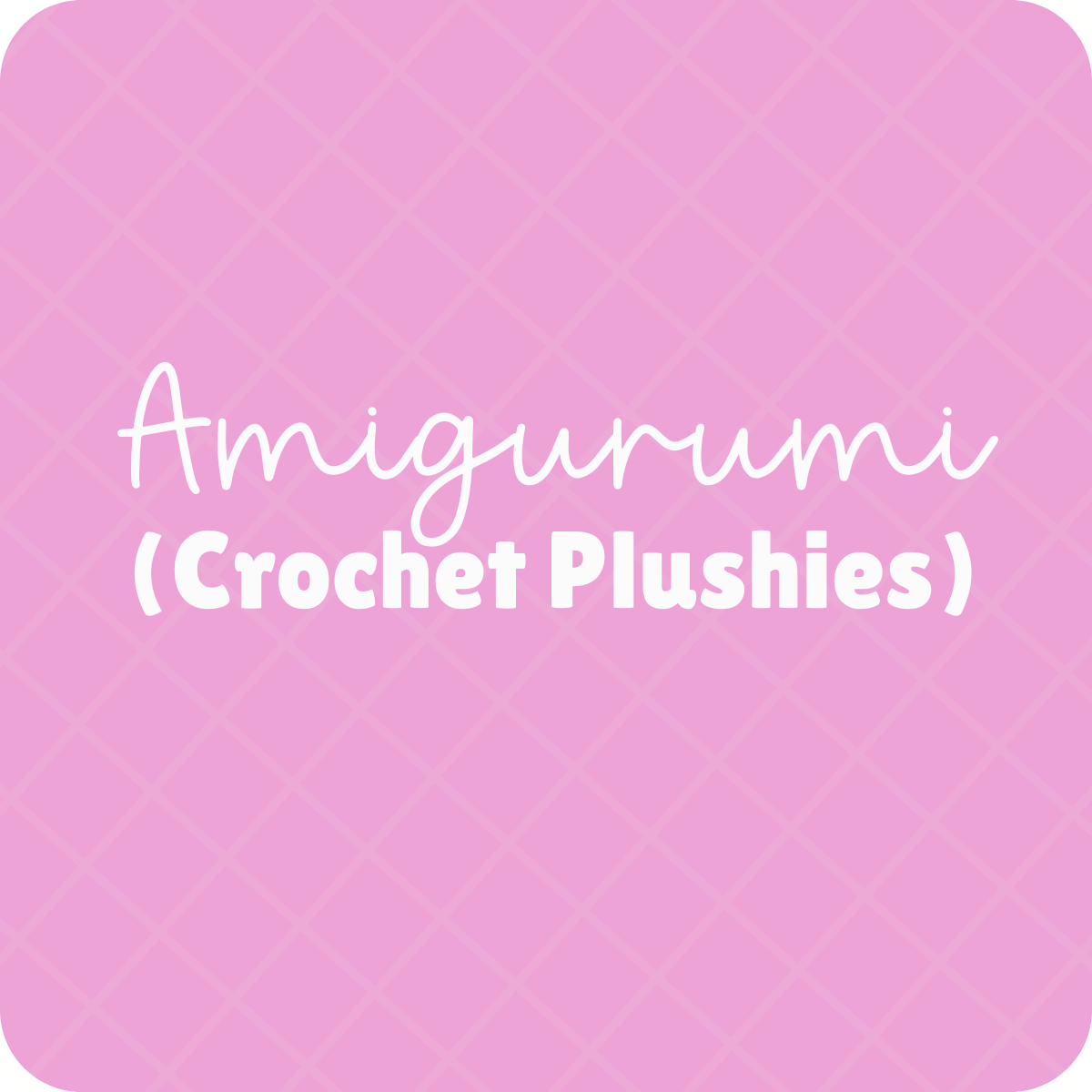 Amigurumi (Crochet Plushies)