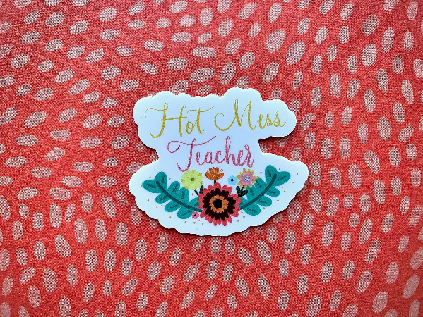 Hot Mess Teacher Sticker,  Quote Sticker Die Cut Sticker, Vinyl Sticker, Hand Drawn Sticker, Political Decal, Happy Sticker, Funny sticker