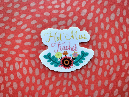 Hot Mess Teacher Sticker,  Quote Sticker Die Cut Sticker, Vinyl Sticker, Hand Drawn Sticker, Political Decal, Happy Sticker, Funny sticker
