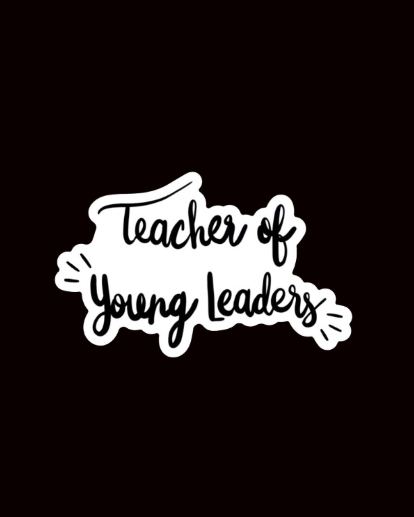 Teacher of Young Leaders Mantra Sticker,  Quote Sticker Die Cut Sticker, Vinyl Sticker, Hand Drawn Sticker, Political Decal, Happy Sticker
