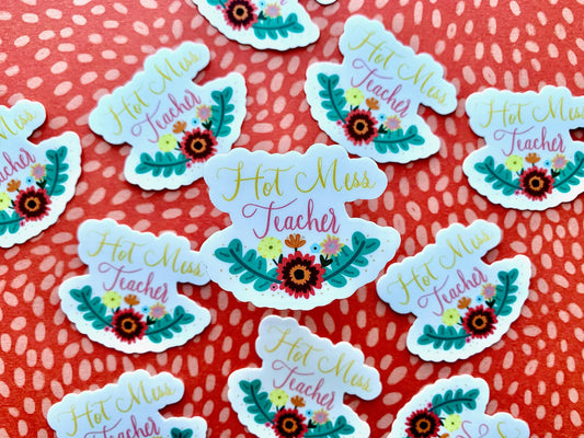 Hot Mess Teacher Sticker,  Quote Sticker Die Cut Sticker, Vinyl Sticker, Hand Drawn Sticker, Political Decal, Happy Sticker, Funny sticker