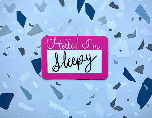 Hello I'm Sleepy Sticker,  Quote Sticker, Die Cut Sticker, Vinyl Sticker, Hand Drawn Sticker, Political Decal, Happy Sticker, Funny Sticker