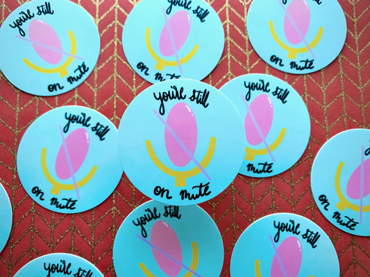 You're Still On Mute Sticker,  Quote Sticker Die Cut Sticker, Vinyl Sticker, Hand Drawn Sticker, Office Decal, Happy Sticker